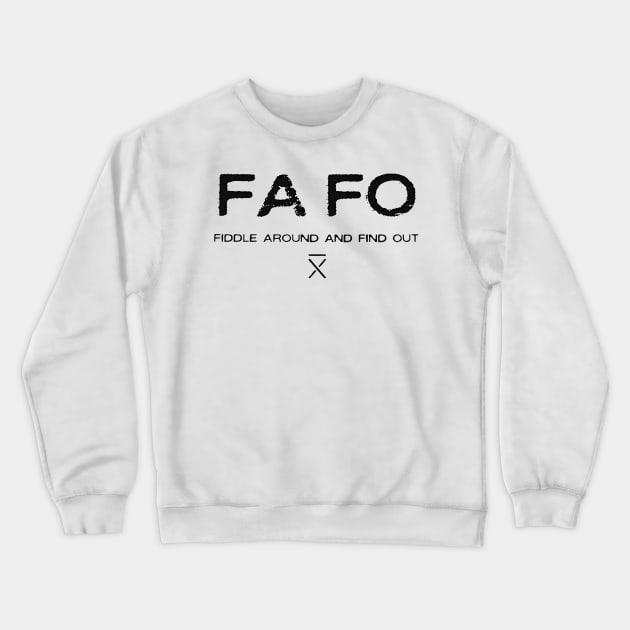 FAFO FIDDLE AROUND AND FIND OUT Crewneck Sweatshirt by arttika